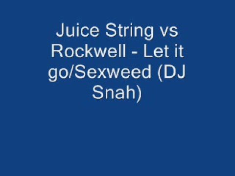 Juice String - Sex Weed (Laidback Luke)  Vs Let it Go - Rockwell