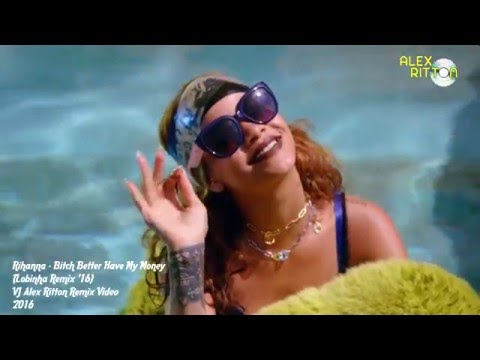 Rihanna - Bit*** Better Have My Money (Lobinha Remix '16) By VJ Alex Ritton