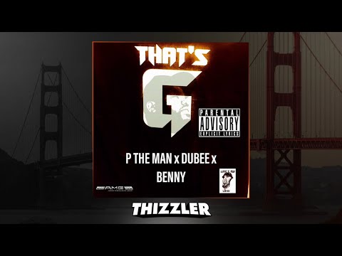 P The Man x Dubee x Benny - That's G [Thizzler.com Exclusive]