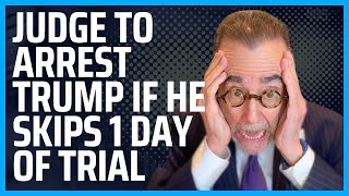 Judge to Arrest President Trump If He Skips Just 1 Day of Trial