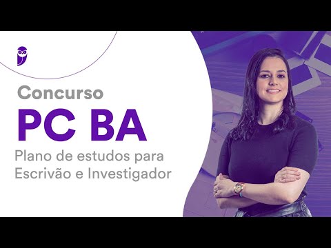 Concurso PC BA: Plano de estudos para Escrivão e Investigador