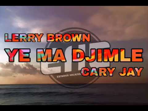 Lerry Brown ft Cary Jay - YE MA DJIMLE ( audio)
