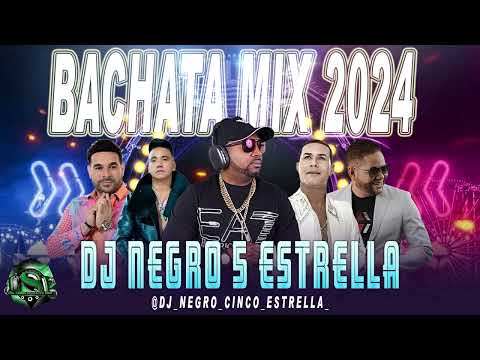 Dj Negro 5 Estrella ⭐️ Live Bachata Mix 2024 Los Mejores Artistas Del Momento