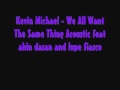 Kevin michael - we all want the same thing ...