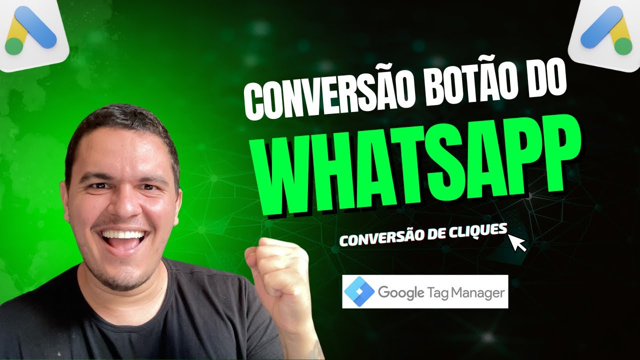 Como Criar a Conversão no Google ads do BOTÃO DE WHATSAPP Via Google Tag Manager - [Atualizado 2025]