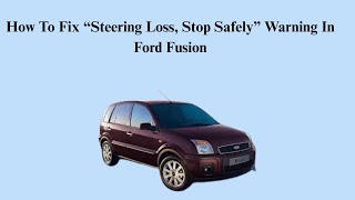 How To Fix “Steering Loss, Stop Safely” Warning In Ford Fusion
