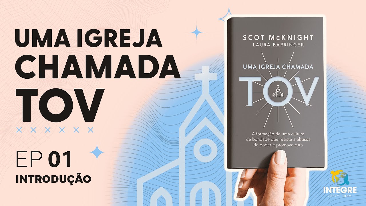EP 1: Introdução | Integre comenta: Uma igreja chamada TOV | Scot McKnight & Laura Barringer | IBNU