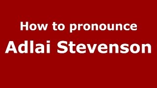 How to pronounce Adlai Stevenson