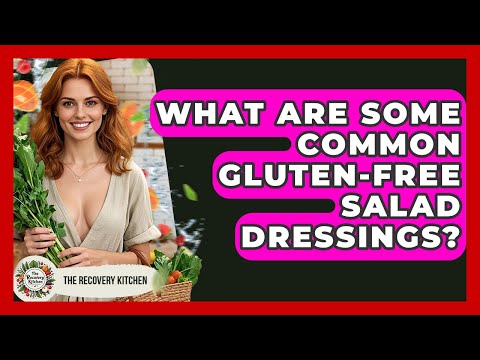 What Are Some Common Gluten-free Salad Dressings? - The Recovery Kitchen
