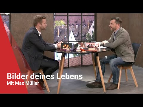 „Bilder deines Lebens“ mit Max Müller