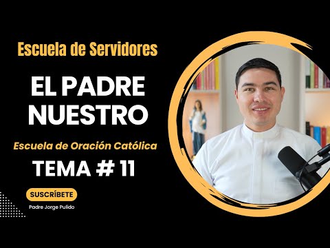 La Oración del Padre Nuestro | Tema #11 | Escuela de Servidores | Seminario sobre la Oración