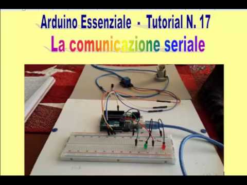 Arduino Essenziale - La comunicazione seriale - Tutorial N.17