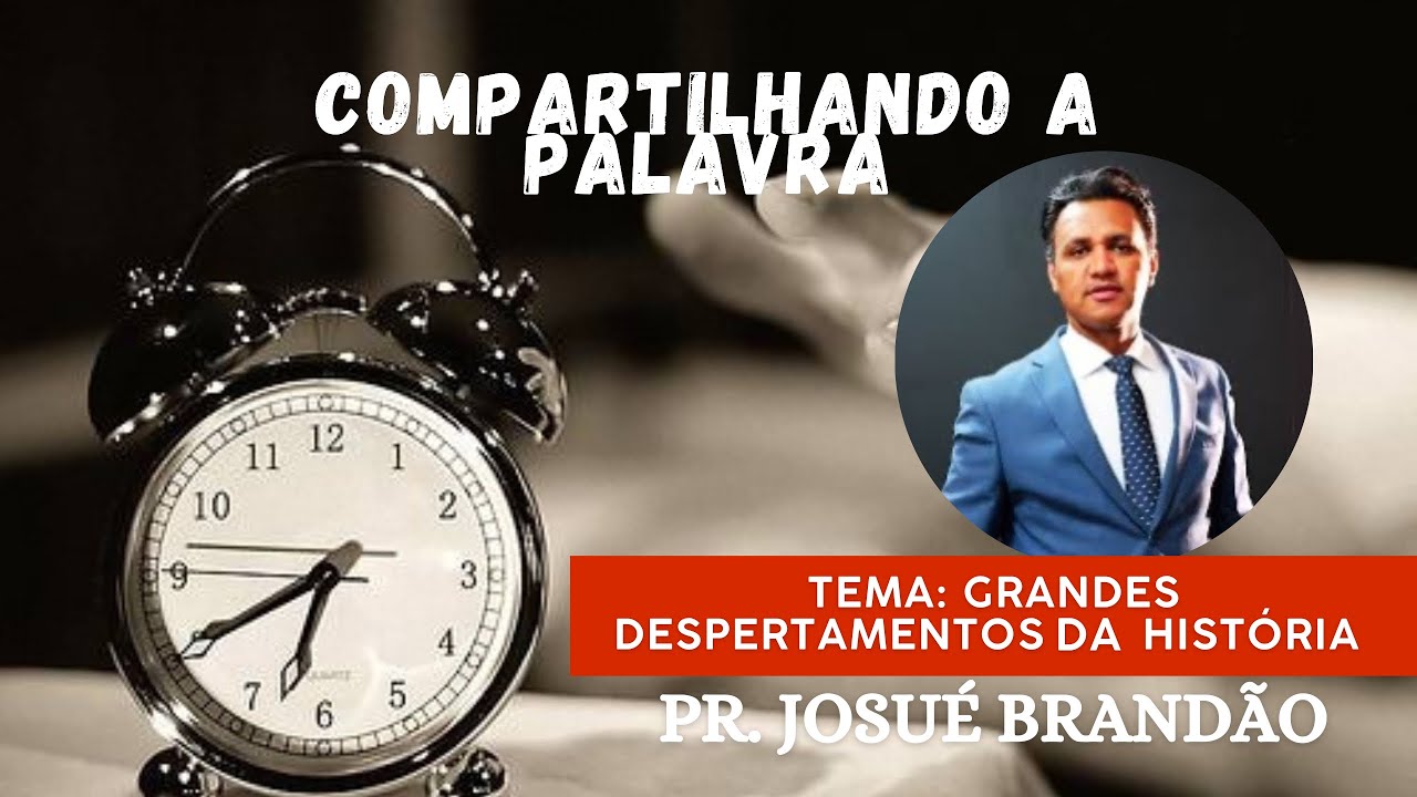 Tema: Grandes Despertamentos da História | Pr. Josué Brandão