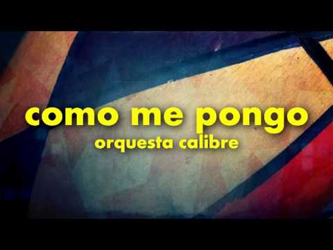como me pongo - orquesta calibre (salsa y letra)