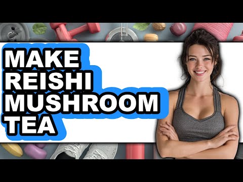 How to Make Reishi Mushroom Tea (Full Guide)