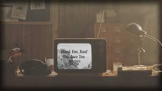 Thank You Need You Love You