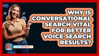 Why Is Conversational Search Vital For Better Voice Search Results? - SearchEnginesHub.com
