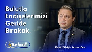 Verimlilik ve esneklik artışı maliyetleri azaltıyor. | Resman Cam`ın bulut dönüş