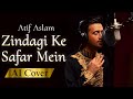 Zindagi Ke Safar Mein Atif Aslam AI Cover Full Song