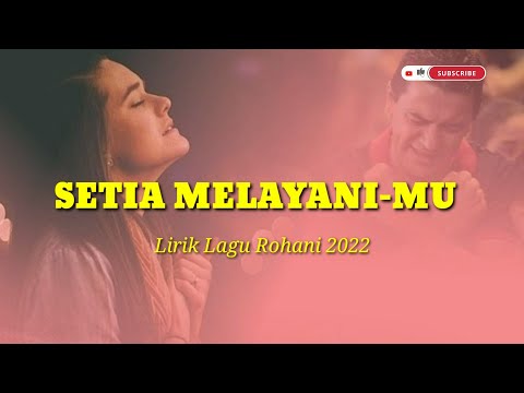 Lirik Lagu Rohani Terbaru 2022 - SETIA MELAYANIMU - Lagu Penyemangat 2022
