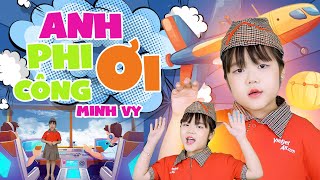 Anh Phi Công Ơi - Bé Minh Vy | Ca Nhạc Thiếu Nhi Anh Phi Công Ơi Anh Bay Lên Trời, Official MV 4K