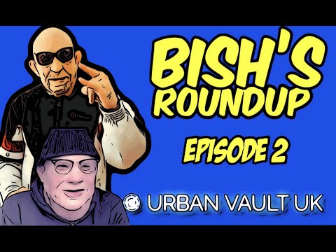 Bish’s Urban Vault UK Roundup Episode 2
