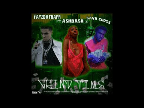 FAYZDATRAPR - GRINDTIME FT. ASHBASH & SAVII CROSS (OFFICIAL AUDIO)