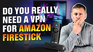 Do You REALLY Need a VPN for Amazon Firestick in 2024?? (Here