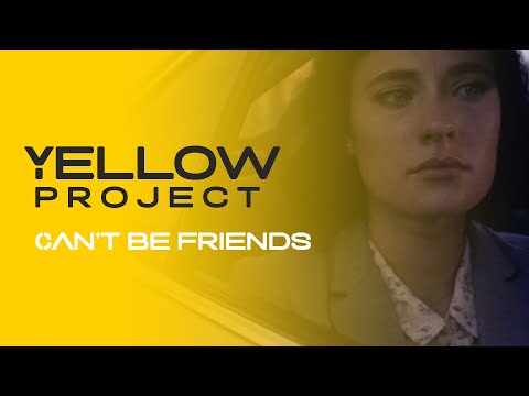 Yellow Project - Can't Be Friends | Official Music Video
