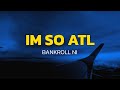 Bankroll Ni Im So ATL Lyrics