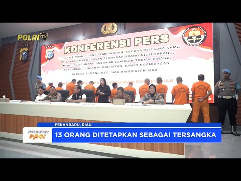 POLDA RIAU TETAPKAN 13 TERSANGKA TERKAIT KERUSUHAN DI PT. SSL SIAK