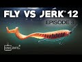 FLY VS JERK 12 - Episode 3