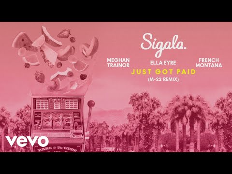 Sigala, Ella Eyre, Meghan Trainor - Just Got Paid (M-22 Remix) [Audio] ft. French Montana