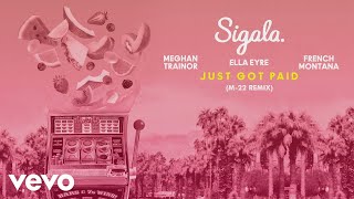 Sigala, Ella Eyre, Meghan Trainor - Just Got Paid (M-22 Remix) [Audio] ft. French Montana