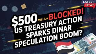 Iraqi Dinar 💰 $500 Million Blocked! US Treasury Action Sparks Dinar Speculation Boom 💰 RV News Today
