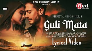 Guli Mata (LYRICS) Shreya Ghoshal  Saad Lamjarred 