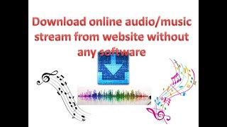 Download any online audio/music video stream from any website without any software