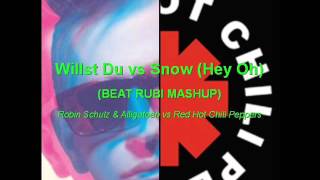 Willst Du vs Snow (Hey Oh) (Beat Rubi Mashup) - Robin Schulz &amp; Alligatoah vs Red Hot Chili Peppers