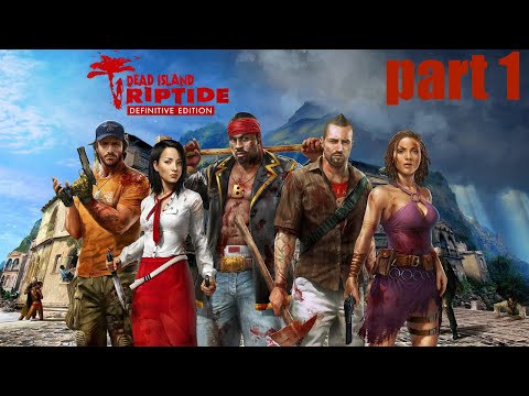 Dead Island Riptide Definitive Edition Walkthrough Gameplay Part 1