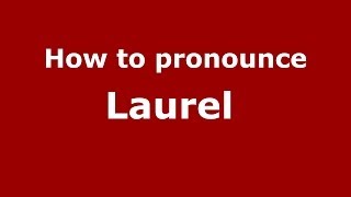 How to pronounce Laurel 