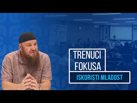 Trenuci Fokusa - Iskoristi mladost