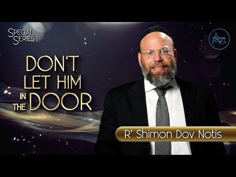 Special Series - Don't Let Him in the Door | Rabbi Shimon Dov Notis