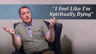 I Feel Like I'm Spiritually Dying - Ask Pastor Tim
