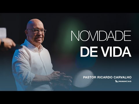 Andando em Novidade de Vida | Pr. Ricardo Carvalho | Mananciais RJ