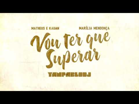 Yan Pablo DJ, Matheus e Kauan, Marília Mendonça - Vou ter que superar (FUNK REMIX)