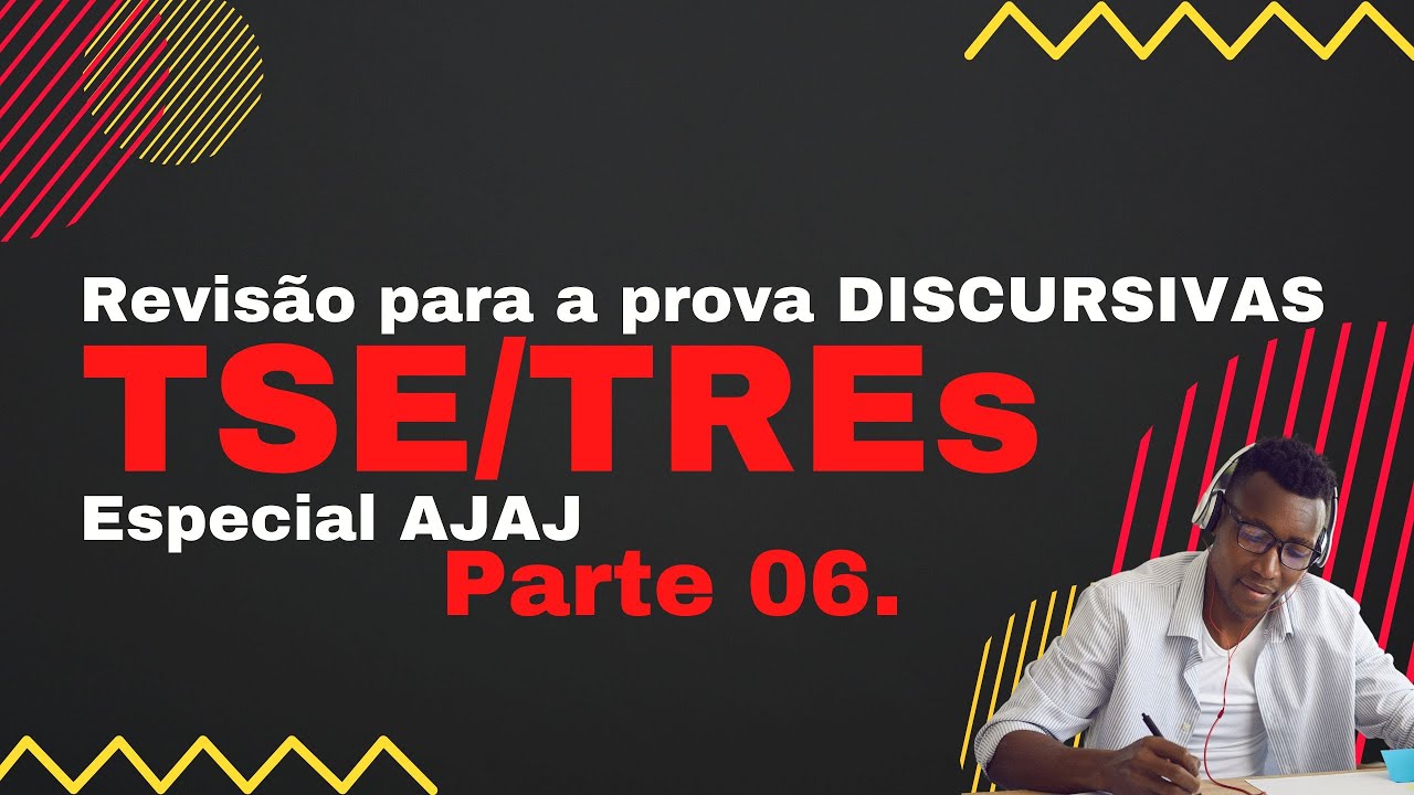 TSE - Discursivas - Revisão especial AJAJ parte 6