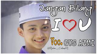 Download lagu 'New' Jangan Bilang I LOVE YOU - Vocal GUS AZMI mp3