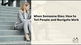 When Someone Dies: How to Tell People and Navigate Work