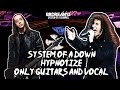 System Of A Down Hypnotize Only Guitars And Vocal