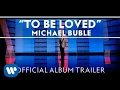 Michael Bublé - To Be Loved [Official Album Trailer]